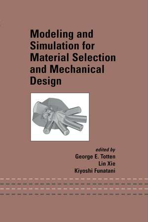 Modeling and Simulation for Material Selection and Mechanical Design de George E. Totten