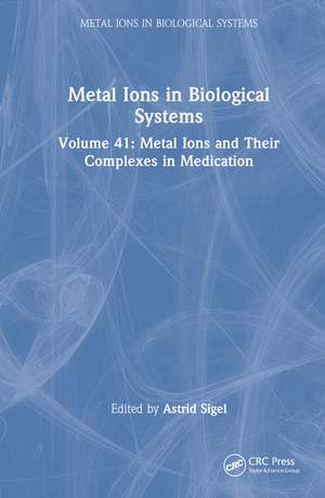 Metal Ions in Biological Systems: Volume 41: Metal Ions and Their Complexes in Medication de Astrid Sigel