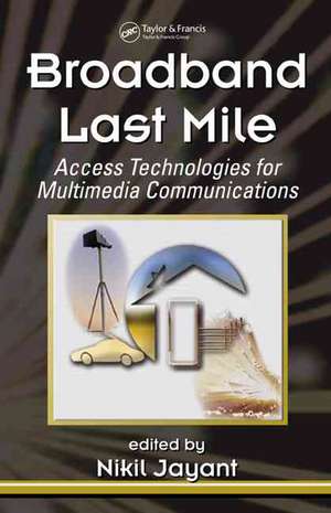 Broadband Last Mile: Access Technologies for Multimedia Communications de Nikil Jayant