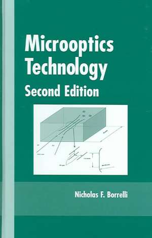 Microoptics Technology: Fabrication and Applications of Lens Arrays and Devices de Nicholas F. Borrelli