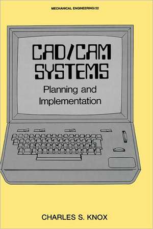 CAD/CAM Systems Planning and Implementation de Charles S. Knox