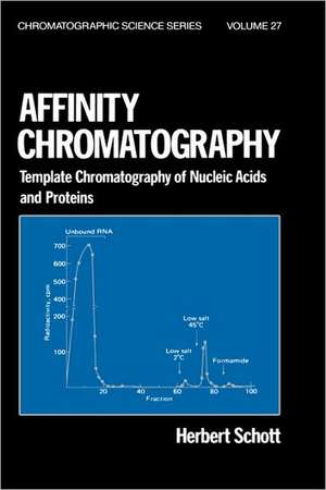 Affinity Chromatography: Template Chromatography of Nucleic Acids and Proteins de Herbert Schott