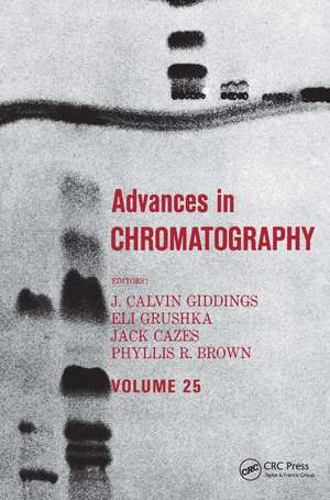 Advances in Chromatography: Volume 25 de J. Calvin Giddings