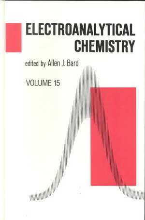 Electroanalytical Chemistry: A Series of Advances: Volume 15 de Allen J. Bard