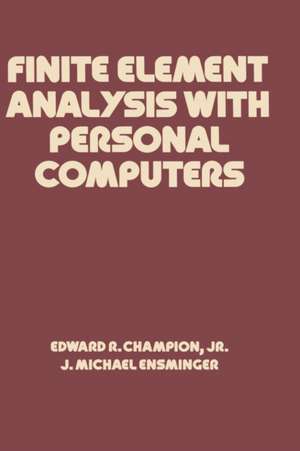 Finite Element Analysis with Personal Computers de Edward R. Champion