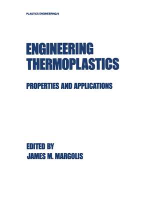 Engineering Thermoplastics: Properties and Applications de Margolis