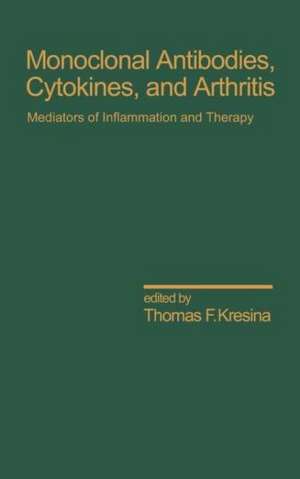 Monoclonal Antibodies: Cytokines and Arthritis, Mediators of Inflammation and Therapy de Thomas F. Kresina