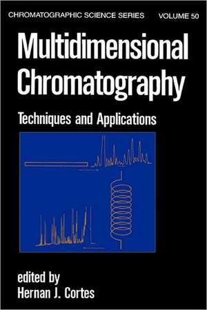 Multidimensional Chromatography: Techniques and Applications de Hernan J. Cortes