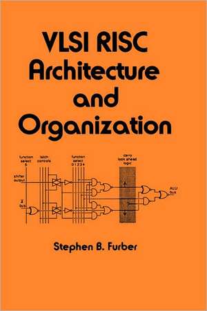 VLSI Risc Architecture and Organization de S. B. Furber