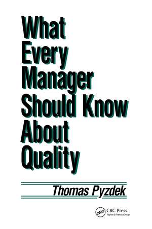 What Every Manager Should Know about Quality de Thomas Pyzdek