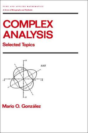 Complex Analysis: Selected Topics de Mario Gonzalez