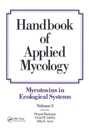 Handbook of Applied Mycology: Volume 5: Mycotoxins in Ecological Systems de Deepak Bhatnagar