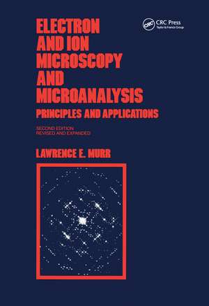 Electron and Ion Microscopy and Microanalysis: Principles and Applications, Second Edition, de Lawrence E Murr