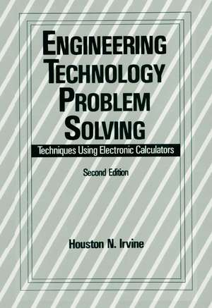 Engineering Technology Problem Solving: Techniques Using Electronic Calculators, Second Edition de H. Irvine