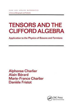 Tensors and the Clifford Algebra: Application to the Physics of Bosons and Fermions de Alphonse Charlier