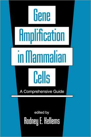 Gene Amplification in Mammalian Cells: A Comprehensive Guide de Rodney E. Kellems