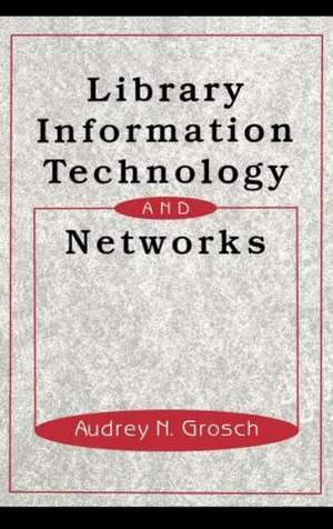 Library Information Technology and Networks de Charles Grosch