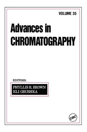 Advances in Chromatography: Volume 35 de Phyllis R. Brown