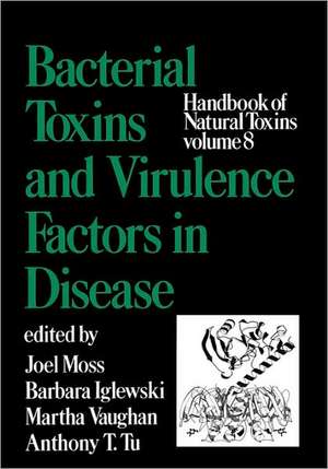 Handbook of Natural Toxins, Volume 8: Bacterial Toxins and Virulence Factors in Disease de Joel Moss