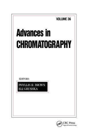Advances in Chromatography: Volume 36 de Phyllis R. Brown