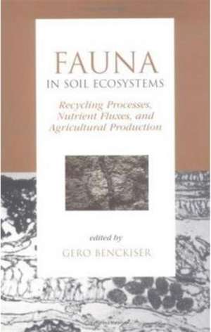 Fauna in Soil Ecosystems: Recycling Processes, Nutrient Fluxes, and Agricultural Production de Gero Benckiser