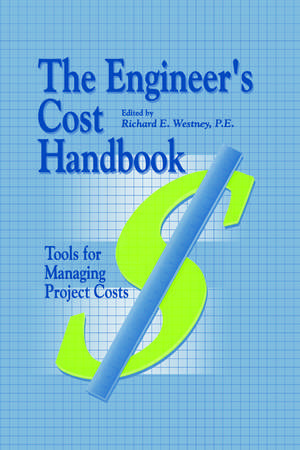 The Engineer's Cost Handbook: Tools for Managing Project Costs de Richard E. Westney