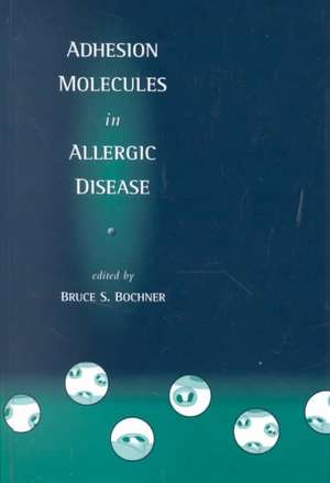 Adhesion Molecules in Allergic Disease de Bruce S. Bochner