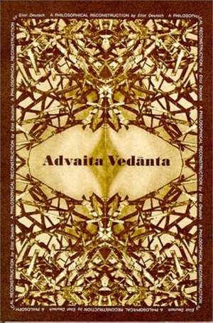 Advaita Vedanta a Philosophical Reconstruction de Eliot Deutsch