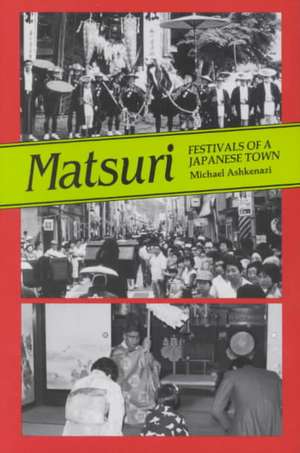 Matsuri: Fetivals of a Japanese Town de Michael Asheknazi