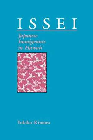 Issei: Japanese Immigrants in Hawaii de Yukiko Kimura