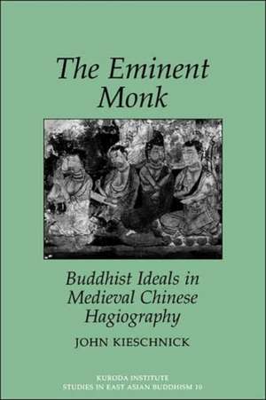 Eminent Monk: Buddhist Ideals in Medieval Chinese Hagiography de John Kieschnick