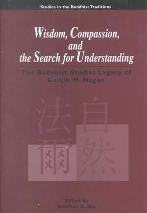 Wisdom Compassion and the Search for Understanding: "A Buddhist Studies Legacy" de Jonathan A. Silk