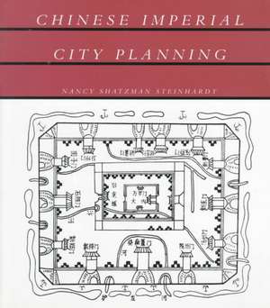 Chinese Imperial City Planning de Nancy Shatzman Steinhardt