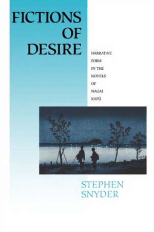 Fictions of Desire: "Narrative Form in the Novels of Nagai Kafu" de Stephen Snyder