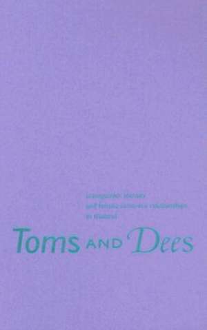 Toms and Dees: Transgender Identity and Female Same-Sex Relationships in Thailand de Megan J. Sinnott