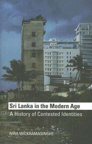 Sri Lanka in the Modern Age: A History of Contested Identities de Nira Wickramasinghe