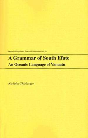 A Grammar of South Efate: "An Oceanic Language of Vanuatu" de NICHOLAS THIEBERGER