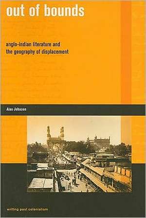 Out of Bounds: Anglo-Indian Literature and the Geography of Displacement de Alan Johnson