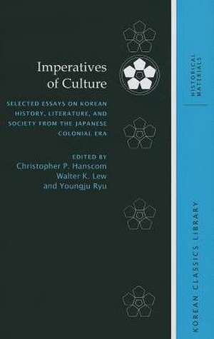 Imperatives of Culture: Selected Essays on Korean History, Literature, and Society from the Japanese Colonial Era de Christopher P. Hanscom