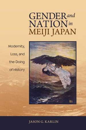 Gender and Nation in Meiji Japan de Jason G. Karlin