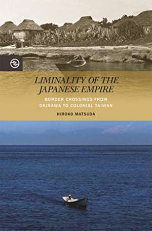 Liminality of the Japanese Empire de Matsuda, Hiroko