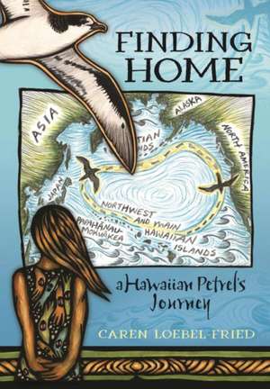 Finding Home, a Hawaiian Petrel's Journey de Caren Loebel-Fried