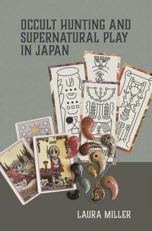 Occult Hunting and Supernatural Play in Japan de Laura Miller