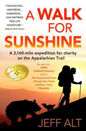 A Walk for Sunshine: A 2,160 Mile Expedition for Charity on the Appalachian Trail de Jeff Alt