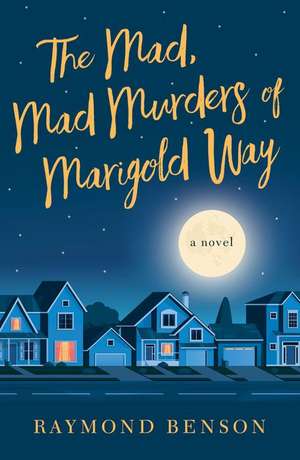 The Mad, Mad Murders of Marigold Way: A Novel de Raymond Benson