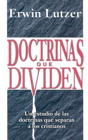 Doctrinas Que Dividen de Erwin W. Lutzer