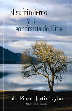 El Sufrimiento y la Soberania de Dios = Suffering and the Soverignty of God de John Piper