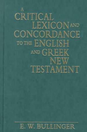 A Critical Lexicon and Concordance to the English and Greek New Testament de E. W. Bullinger