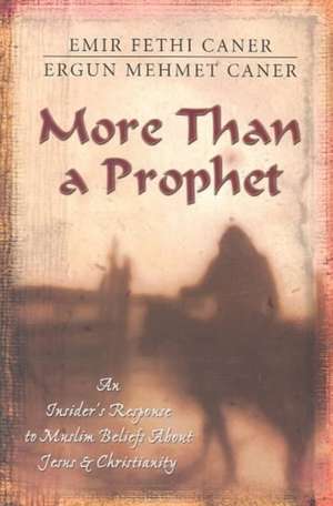 More Than a Prophet – An Insider`s Response to Muslim Beliefs About Jesus & Christianity de Emir Fethi Caner