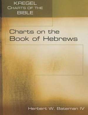 Charts on the Book of Hebrews de IV Bateman, Herbert